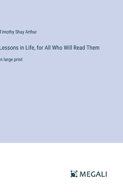 Lessons in Life, for All Who Will Read Them: in... 3387033494 Book Cover