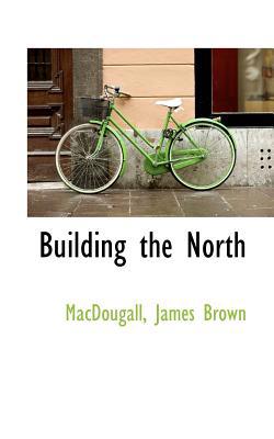 Building the North 1110820038 Book Cover