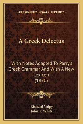 A Greek Delectus: With Notes Adapted To Parry's... 1164528793 Book Cover