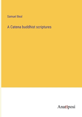 A Catena buddhist scriptures 3382116324 Book Cover