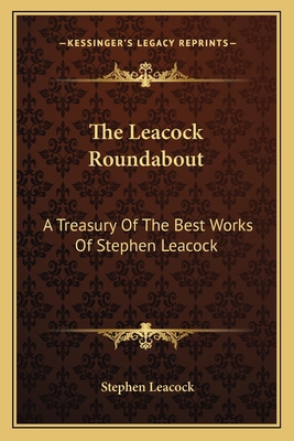 The Leacock Roundabout: A Treasury Of The Best ... 1163151297 Book Cover