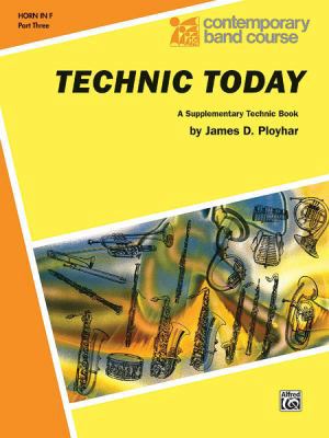 Technic Today, Part 3: Horn in F (Contemporary ... 0769226043 Book Cover