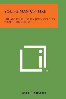 Young Man on Fire: The Story of Torrey Johnson ... 1494019663 Book Cover