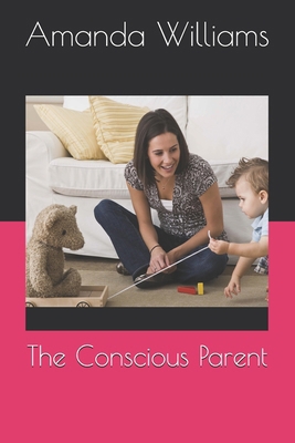 The Conscious Parent B0DY733J8Q Book Cover