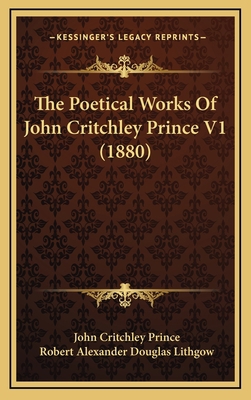 The Poetical Works Of John Critchley Prince V1 ... 1166666018 Book Cover