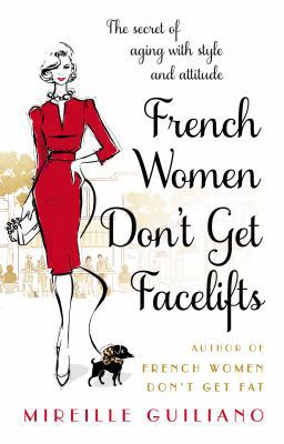 French Women Don't Get Facelifts: Aging with At... 0552168688 Book Cover