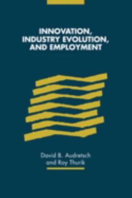 Innovation, Industry Evolution and Employment 0521641667 Book Cover