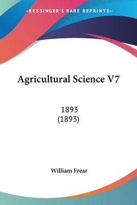 Agricultural Science V7: 1893 (1893) 1120141095 Book Cover