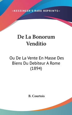 de La Bonorum Venditio: Ou de La Vente En Masse... [French] 1160626766 Book Cover