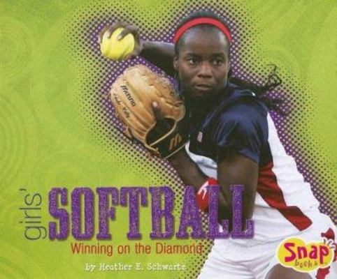 Girls' Softball: Winning on the Diamond (Girls ... 0736899294 Book Cover