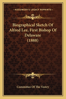 Biographical Sketch Of Alfred Lee, First Bishop... 1165340852 Book Cover