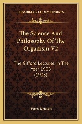 The Science And Philosophy Of The Organism V2: ... 1164072676 Book Cover