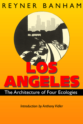 Los Angeles : The Architecture of Four Ecologies 0520219244 Book Cover