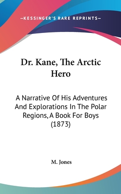 Dr. Kane, the Arctic Hero: A Narrative of His A... 143691230X Book Cover