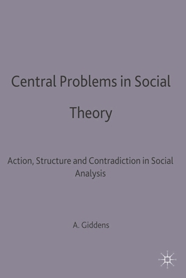 Central Problems in Social Theory: Action, Stru... 0333272943 Book Cover