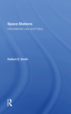 Space Stations: International Law And Policy 0367288516 Book Cover