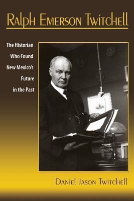 Ralph Emerson Twitchell: The Historian Who Foun... 1632932059 Book Cover