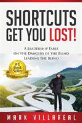 Shortcuts Get You Lost!: A Leadership Fable on ... 0692751084 Book Cover