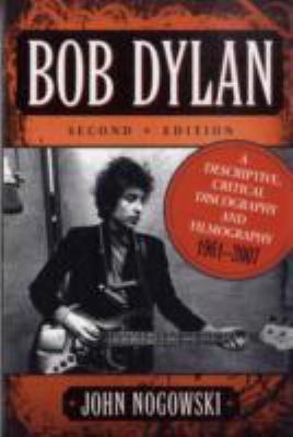 Bob Dylan: A Descriptive, Critical Discography ... 0786435186 Book Cover