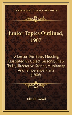 Junior Topics Outlined, 1907: A Lesson For Ever... 1164964747 Book Cover