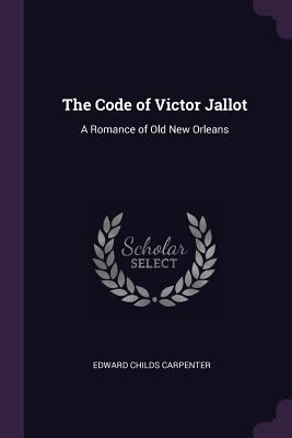 The Code of Victor Jallot: A Romance of Old New... 137772445X Book Cover