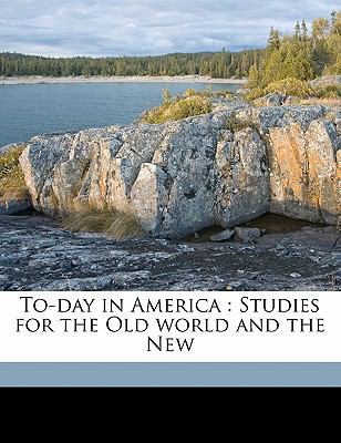 To-Day in America: Studies for the Old World an... 1177256568 Book Cover
