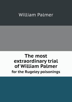 The Most Extraordinary Trial of William Palmer ... 5518660510 Book Cover