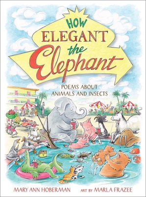 How Elegant the Elephant: Poems about Animals a... 0316417122 Book Cover