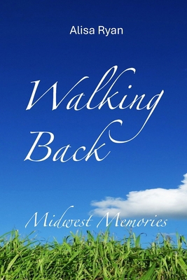 Walking Back: Midwest Memories: Book 2 B0CYZTPVCB Book Cover