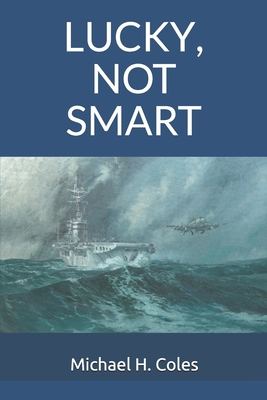 Lucky, Not Smart 1701892510 Book Cover