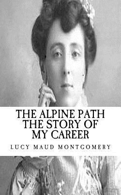 Lucy Maud (L.M.) Montgomery: The Alpine Path th... 1541392590 Book Cover