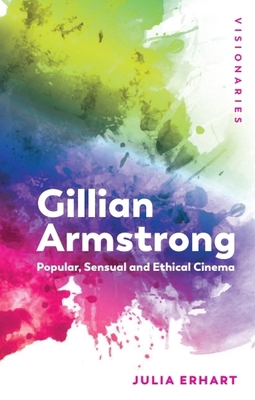 Gillian Armstrong: Popular, Sensual & Ethical C... 1474440517 Book Cover