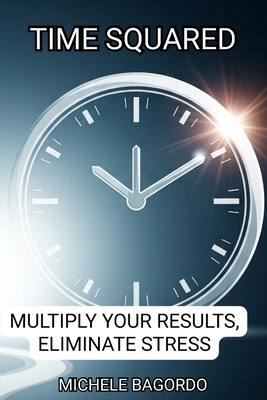 Time Squared: Transform Your Time, Transform Yo... B0FG4MF76W Book Cover