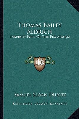 Thomas Bailey Aldrich: Inspired Poet Of The Pis... 1162988444 Book Cover