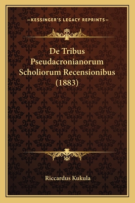 De Tribus Pseudacronianorum Scholiorum Recensio... [Latin] 1167386159 Book Cover