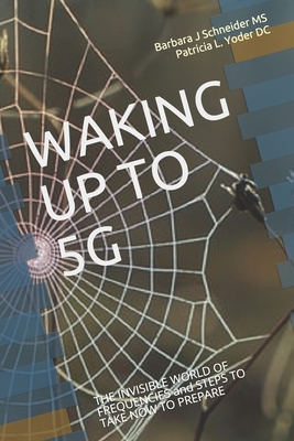 Waking Up to 5g: THE INVISIBLE WORLD OF FREQUEN... B08731D9KT Book Cover