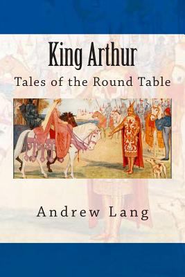 King Arthur: Tales of the Round Table 1500357294 Book Cover