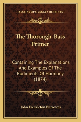 The Thorough-Bass Primer: Containing The Explan... 1166436233 Book Cover