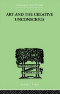 Art and the Creative Unconscious: Four Essays 0415209439 Book Cover