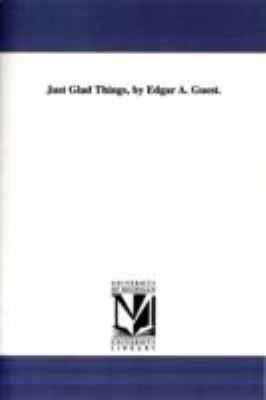 Just Glad Things, by Edgar A. Guest. 1425572332 Book Cover