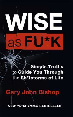 Wise as F*ck: Simple Truths to Guide You Throug... 1529348021 Book Cover