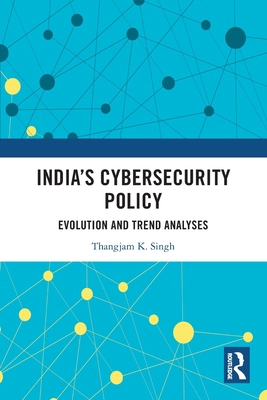 India's Cybersecurity Policy: Evolution and Tre... 1032773677 Book Cover
