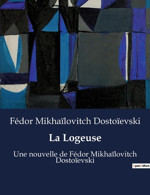 La Logeuse: Une nouvelle de Fédor Mikhaïlovitch... [French] B0BYRPQRNN Book Cover