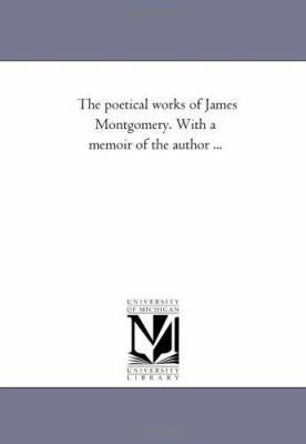 The Poetical Works of James Montgomery. with a ... 1425540449 Book Cover