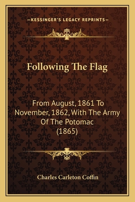 Following The Flag: From August, 1861 To Novemb... 1164177796 Book Cover