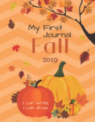 My First Journal Fall 2019. I Can Write. I Can Draw.: 8"x11" Write and Draw Book ages 4-8 Kindergarten, 1st, 2nd, 3rd Grade or Learning Disabilities  80 Pages Primary Paper for Pictures and Stories