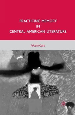 Practicing Memory in Central American Literature 1349382752 Book Cover