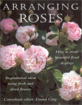 Arranging Roses: How to Create Beautiful Floral... 0754804291 Book Cover