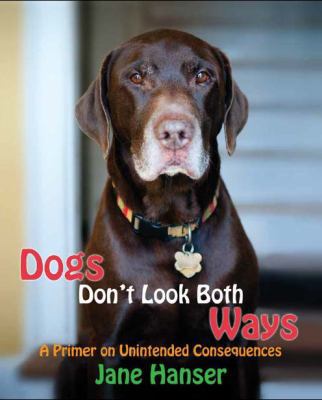 Dogs Don't Look Both Ways: A Primer on Unintend... 0991514904 Book Cover