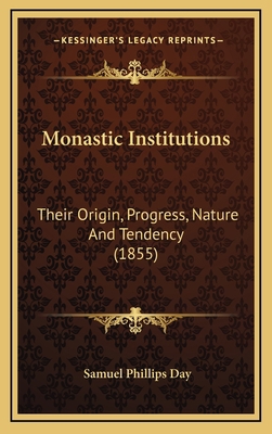 Monastic Institutions: Their Origin, Progress, ... 1167110382 Book Cover